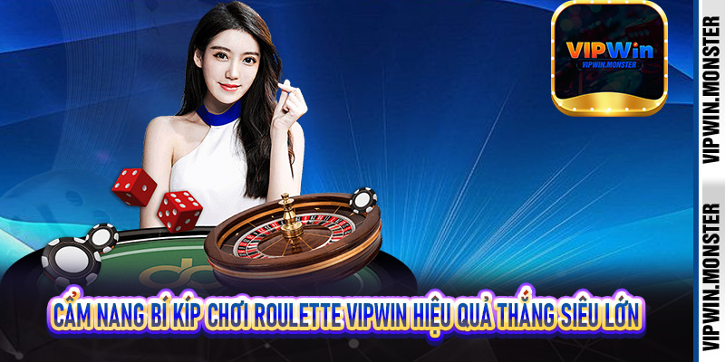 Cẩm nang bí kíp chơi Roulette Vipwin hiệu quả thắng siêu lớn