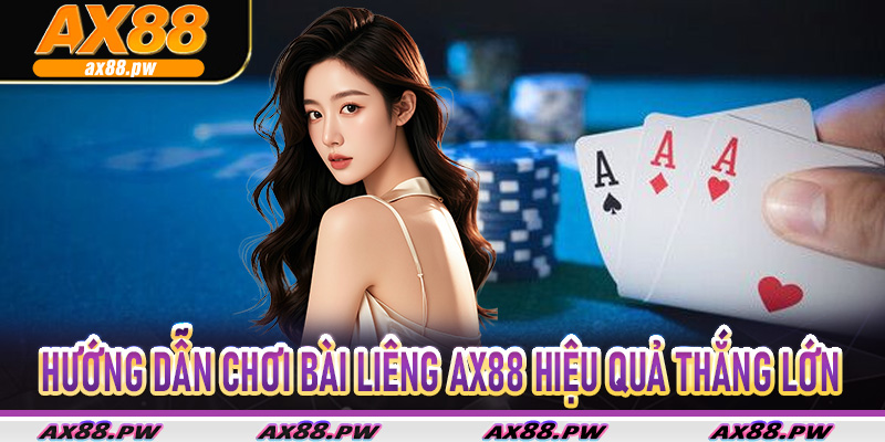 Hướng Dẫn Chơi Bài Liêng Ax88 Hiệu quả thắng lớn